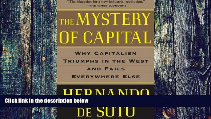 Must Have  The Mystery of Capital: Why Capitalism Triumphs in the West and Fails Everywhere Else