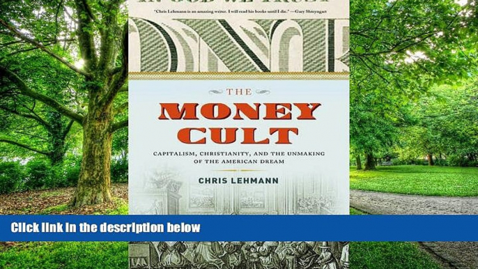 Must Have  The Money Cult: Capitalism, Christianity, and the Unmaking of the American Dream