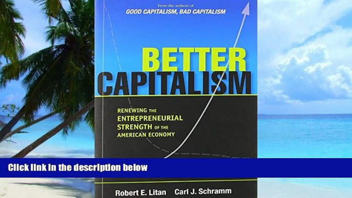 Must Have  Better Capitalism: Renewing the Entrepreneurial Strength of the American Economy  READ