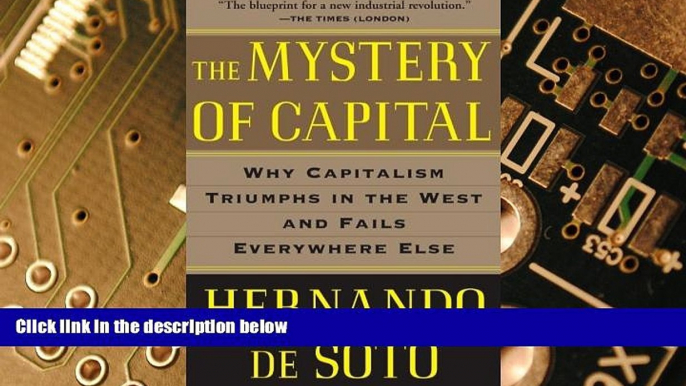 Must Have  The Mystery of Capital: Why Capitalism Triumphs in the West and Fails Everywhere Else