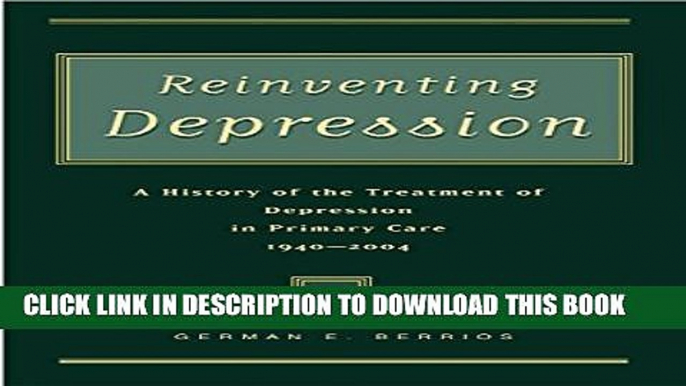 [PDF] Reinventing Depression: A History of the Treatment of Depression in Primary Care, 1940-2004