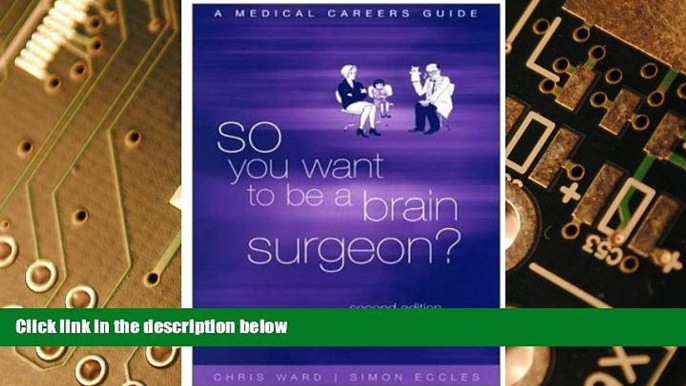 Big Deals  So You Want to be a Brain Surgeon? A Medical Careers Guide  Free Full Read Most Wanted