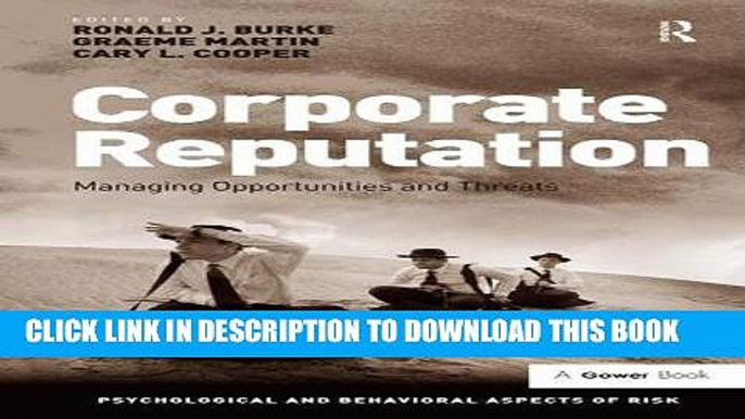 [PDF] Corporate Reputation: Managing Opportunities and Threats (Psychological and Behavioural