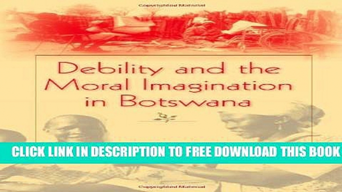 New Book Debility and the Moral Imagination in Botswana: Disability, Chronic Illness, and Aging