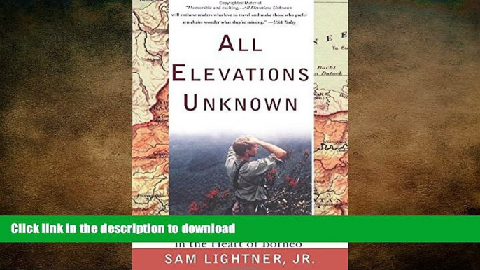 DOWNLOAD All Elevations Unknown: An Adventure in the Heart of Borneo READ NOW PDF ONLINE