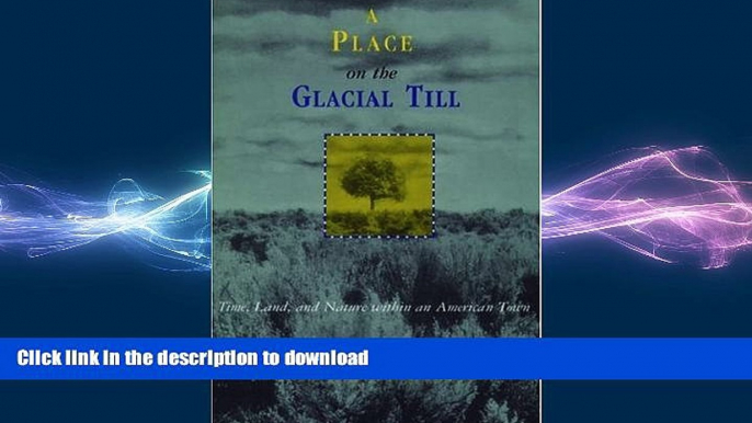 READ THE NEW BOOK A Place on the Glacial Till: Time, Land, and Nature Within an American Town READ