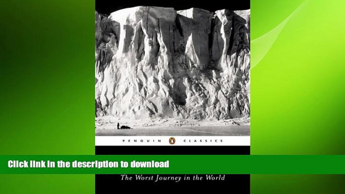 READ BOOK  The Worst Journey in the World (Penguin Classics) FULL ONLINE