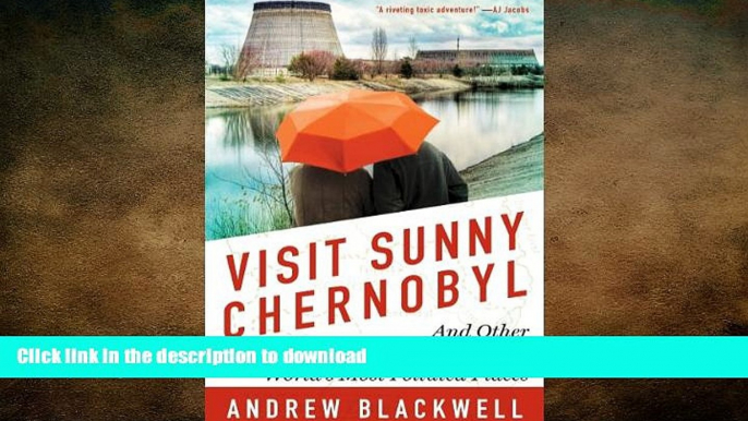 FAVORITE BOOK  Visit Sunny Chernobyl: And Other Adventures in the World s Most Polluted Places