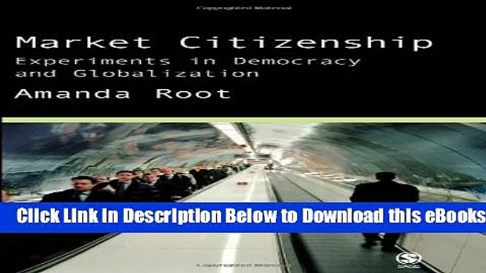 [Reads] Market Citizenship: Experiments in Democracy and Globalization Online Ebook