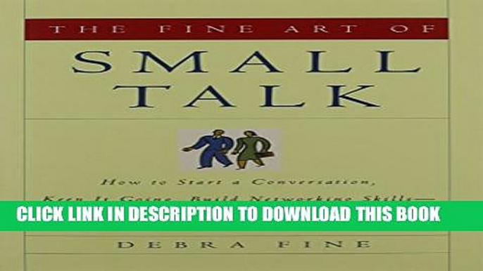 [PDF] The Fine Art of Small Talk: How To Start a Conversation, Keep It Going, Build Networking