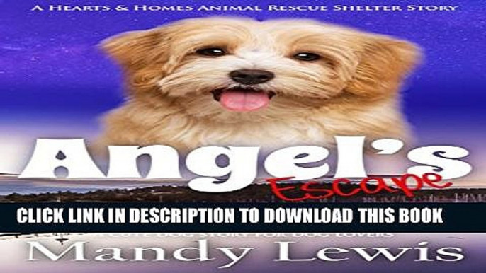 [PDF] Angel s Escape: A Cute Dog Story for Dog Lovers (A Hearts   Homes Animal Rescue Shelter