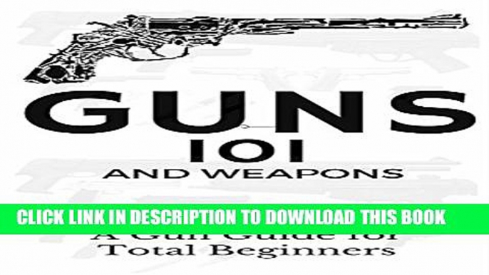 [PDF] Guns: Weapons Guide for Total Beginners - Guns, Colts Revolvers and Rifles (Firearms