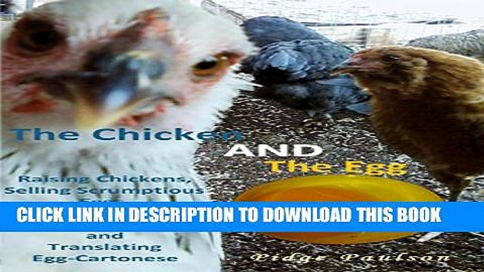 [PDF] The Chicken AND The Egg: Raising Chickens, Selling Scrumptious Eggs, Decoding Feed Labels,