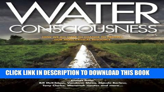 [Download] Water Consciousness: How We All Have To Change To Protect Our Most Critical Resource