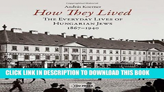 [PDF] How They Lived: The Everyday Lives of Hungarian Jews 1867-1940 Popular Online