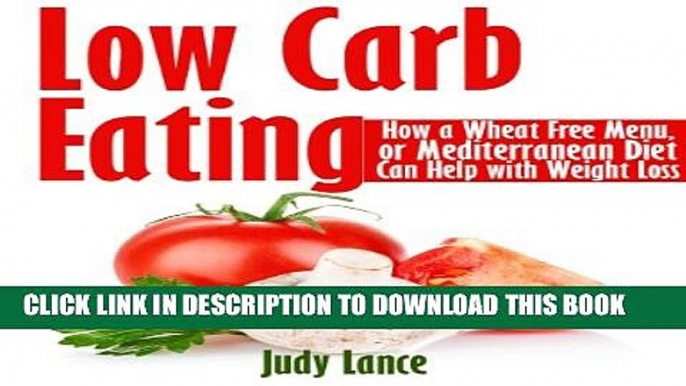 [PDF] Low Carb Eating: How a Wheat Free Menu, or Mediterranean Diet Can Help with Weight Loss: How