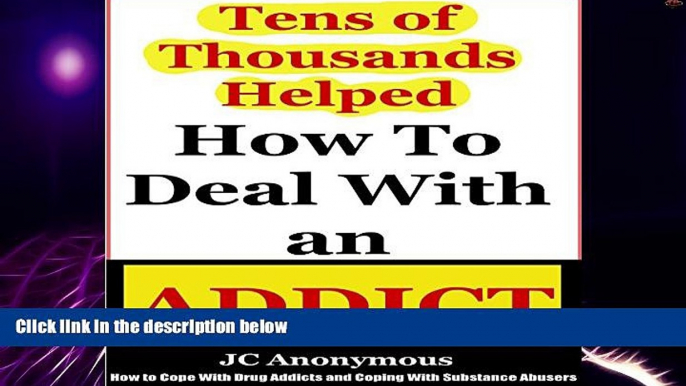 Must Have PDF  How to Deal with an Addict: How to Cope with Drug Addicts and Coping with Substance