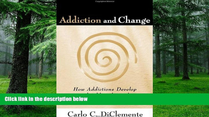 Big Deals  Addiction and Change: How Addictions Develop and Addicted People Recover (Guilford