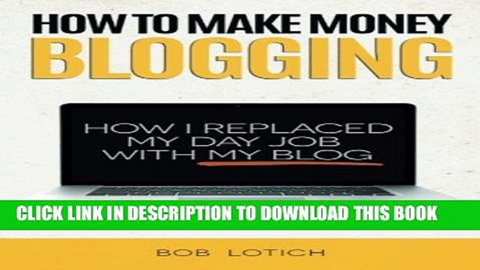 [PDF] How To Make Money Blogging: How I Replaced My Day Job With My Blog Popular Online