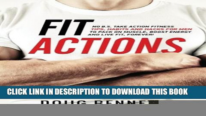 [PDF] Fit Actions: A Guys Take Action Fitness   Diet Tips, Tricks and Hacks To Pack On Muscle,