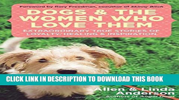 [PDF] Dogs and the Women Who Love Them: Extraordinary True Stories of Loyalty, Healing, and