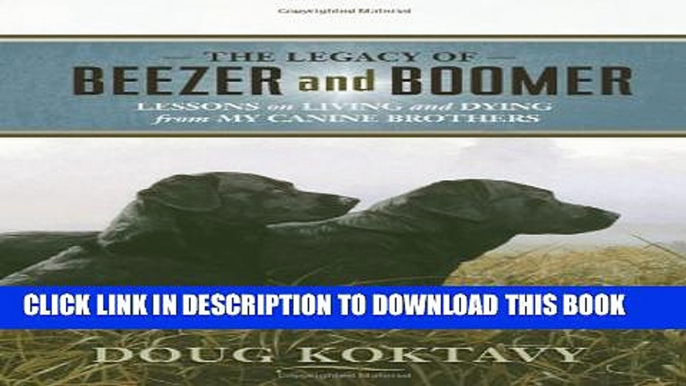 [PDF] The Legacy of Beezer and Boomer: Lessons on Living and Dying from My Canine Brothers Popular