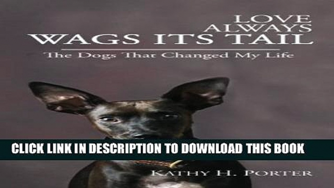 [PDF] Love Always Wags Its Tail: The Dogs That Changed My Life Full Colection