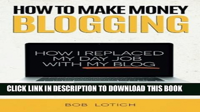 New Book How To Make Money Blogging: How I Replaced My Day Job With My Blog