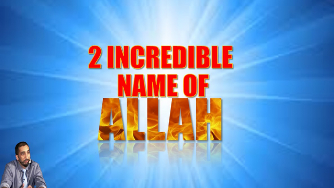 Two Incredible Name of Allah (sw) | Nouman Ali Khan