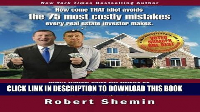 [Download] How come THAT idiot avoids the 75 most costly mistakes every real estate investo