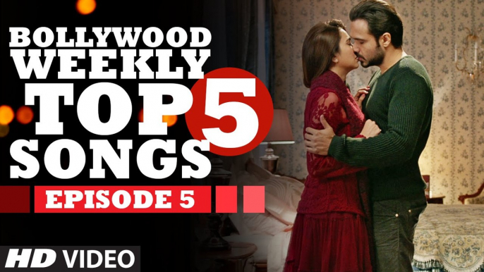 Bollywood Weekly Top 5 Songs - Episode 5 - Latest Hindi Songs