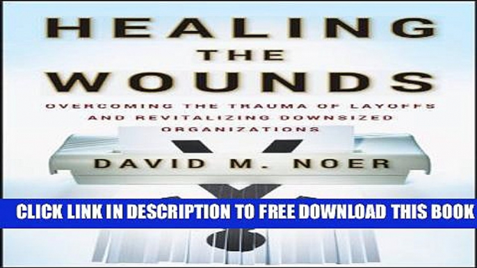 Collection Book Healing the Wounds: Overcoming the Trauma of Layoffs and Revitalizing Downsized