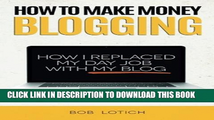 New Book How To Make Money Blogging: How I Replaced My Day Job With My Blog