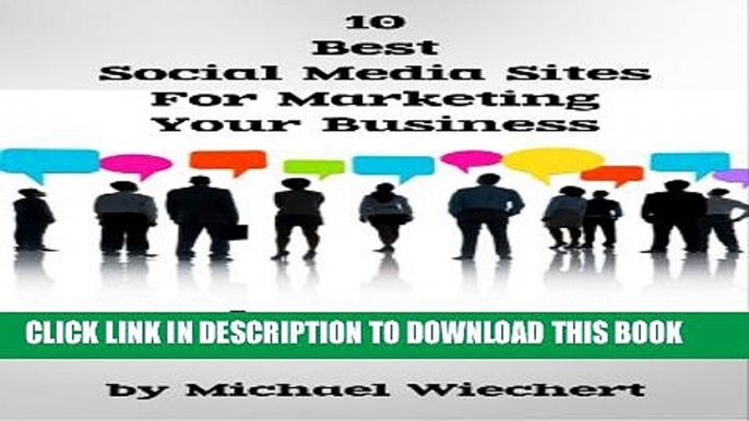 New Book 10 Best Social Media Sites For Marketing Your Business And How To Use Each One (A Quick