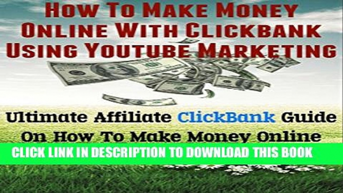 New Book How To Make Money Online With ClickBank Using YouTube Marketing: Ultimate Affiliate