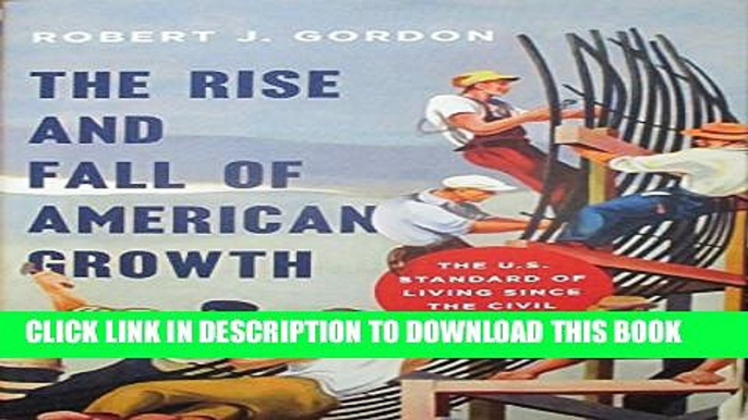 [PDF] The Rise and Fall of American Growth: The U.S. Standard of Living since the Civil War (The