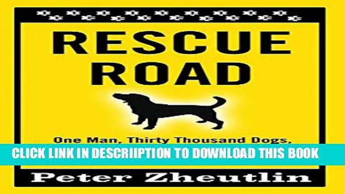 [PDF] Rescue Road: One Man, Thirty Thousand Dogs, and a Million Miles on the Last Hope Highway