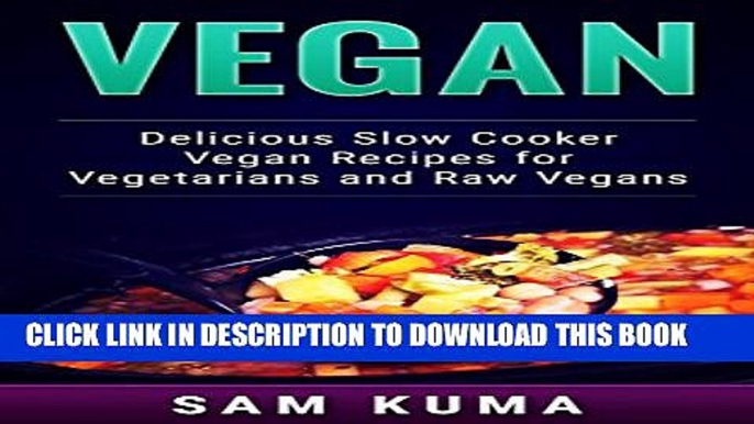 [PDF] Vegan: Delicious Slow Cooker Recipes for Raw Vegans and Vegetarians (The Ultimate Vegan Slow