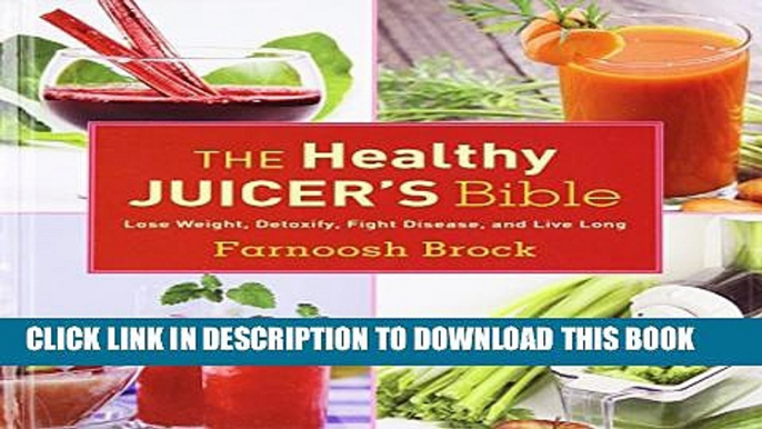 [PDF] The Healthy Juicer s Bible: Lose Weight, Detoxify, Fight Disease, and Live Long Popular