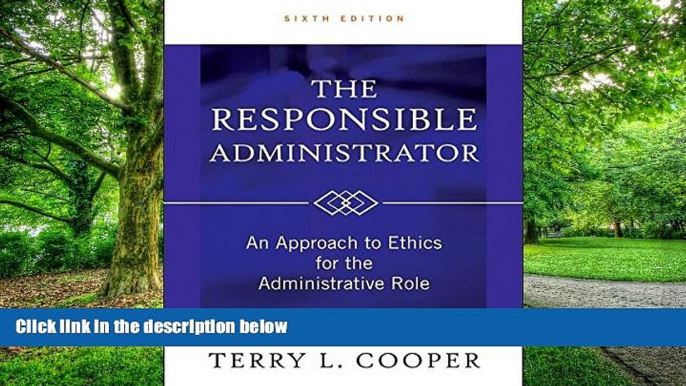 Big Deals  The Responsible Administrator: An Approach to Ethics for the Administrative Role  Free