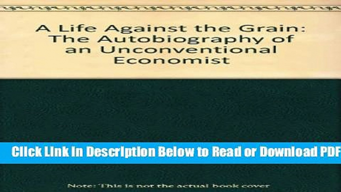 [Get] A Life against the Grain: The Autobiography of an Unconventional Economist Free Online