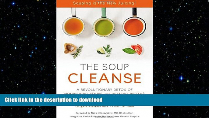 READ BOOK  THE SOUP CLEANSE: A Revolutionary Detox of Nourishing Soups and Healing Broths from