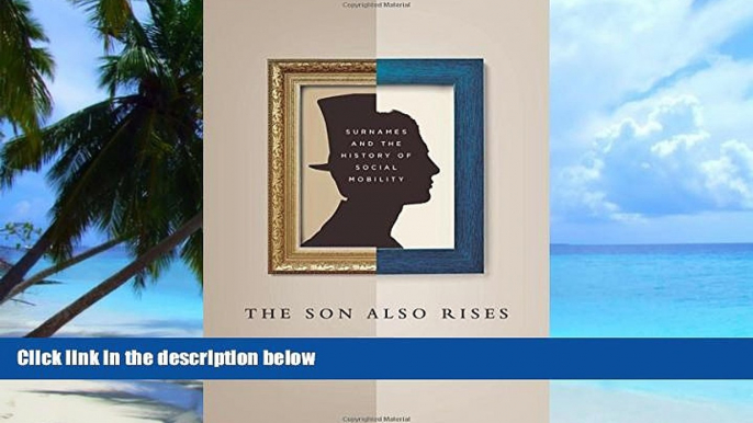 Big Deals  The Son Also Rises: Surnames and the History of Social Mobility (The Princeton Economic