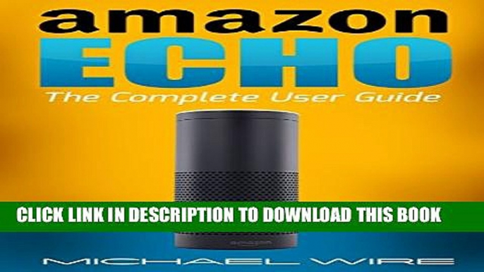 [PDF] Amazon Echo: The Complete User Guide (Echo, Amazon Echo, User Guide, Manual, Technology,