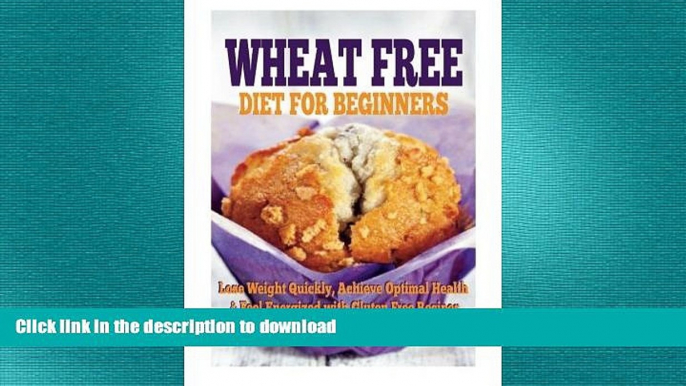 FAVORITE BOOK  Wheat Free Diet For Beginners: Lose Weight Quickly, Achieve Optimal Health   Feel