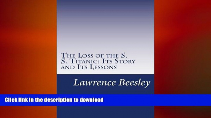 READ THE NEW BOOK The Loss of the S. S. Titanic: Its Story and Its Lessons READ EBOOK