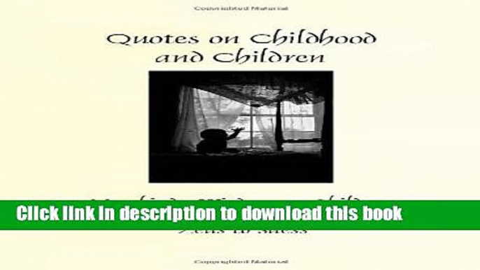 [PDF] Quotes on Children and Childhood: Mankind s Wisdom on Children from Zeus to Suess Full