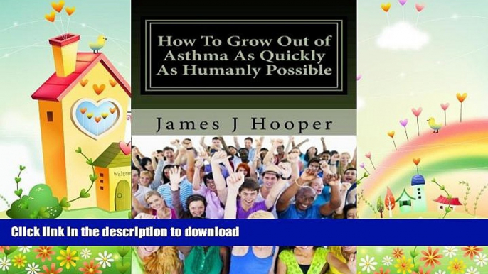 READ BOOK  How To Grow Out of Asthma As Quickly As Humanly Possible: Proven Simple Steps To