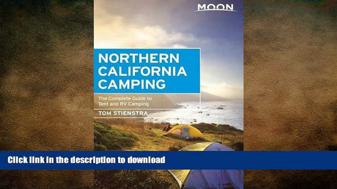 READ THE NEW BOOK Moon Northern California Camping: The Complete Guide to Tent and RV Camping