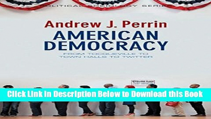 [Best] American Democracy: From Tocqueville to Town Halls to Twitter (Political Sociology) Online